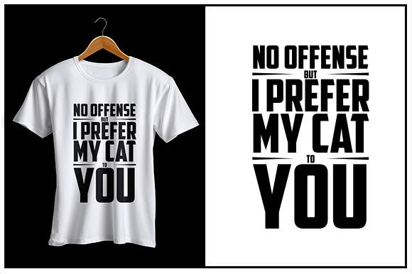 No Offense but I Prefer My Cat to You